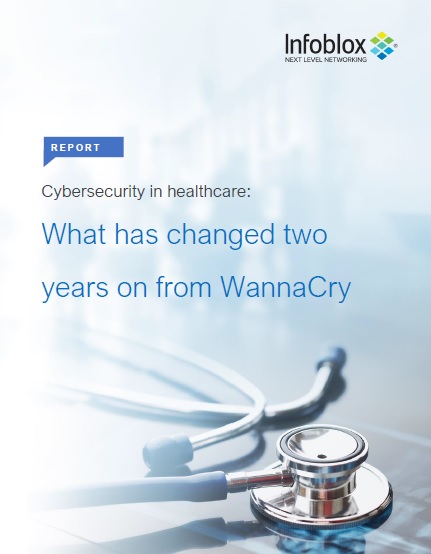 The Infoblox report gives an insight into how the healthcare sector has responded to the 2017 WannaCry attack